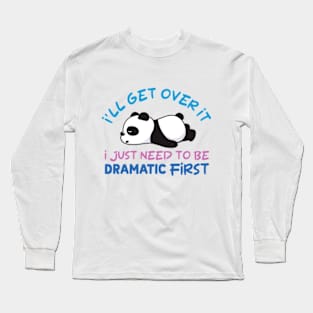 I'll Get Over It I Just Need To Be Dramatic Lazy Panda Long Sleeve T-Shirt